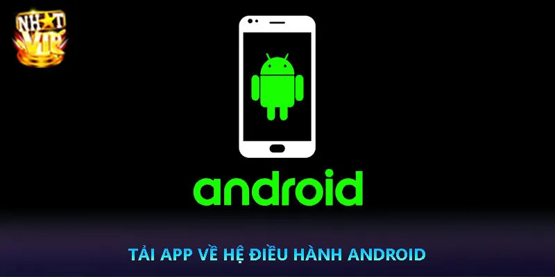 Tải app Nhatvip - Đặt cược mọi lúc mọi nơi 3 Tải app Nhatvip về hệ điều hành Android
