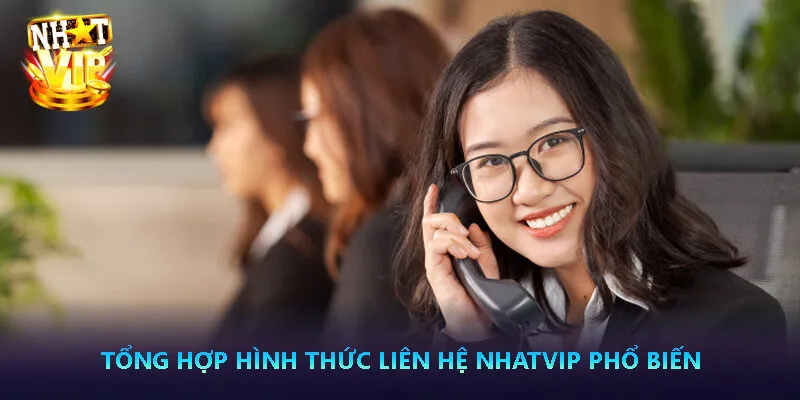 Tổng hợp hình thức liên hệ Nhatvip phổ biến 1 Tổng hợp hình thức liên hệ Nhatvip phổ biến